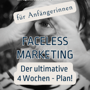 Faceless Marketing  - der ultimative 4 Wochen-Plan!